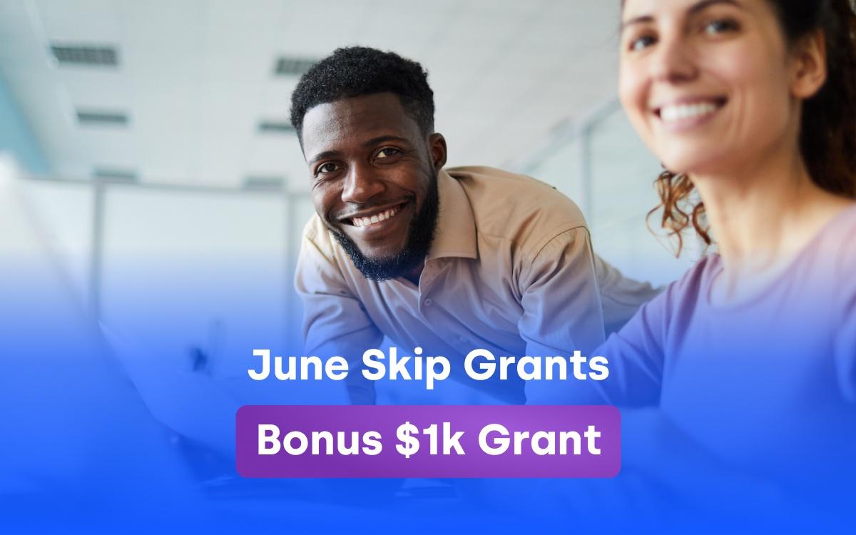 Bonus - June Skip Grants